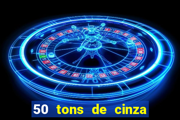 50 tons de cinza filme completo drive